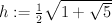 h:=\tfrac{1}{2}\sqrt{1+\sqrt{5}}