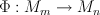 \Phi : M_m \rightarrow M_n