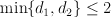 \min\{d_1,d_2\}\leq 2